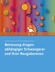 Betreuung drogenabhängiger Schwangerer und ihrer Neugeborenen (German Edition)