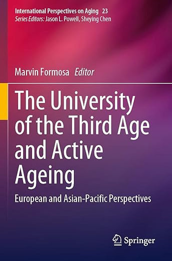 The University of the Third Age and Active Ageing: European and Asian-Pacific Perspectives (International Perspectives on Aging, 23)
