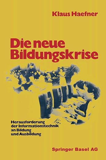 Die neue Bildungskrise: Herausforderung der Informationstechnik an Bildung und Ausbildung (German Edition)