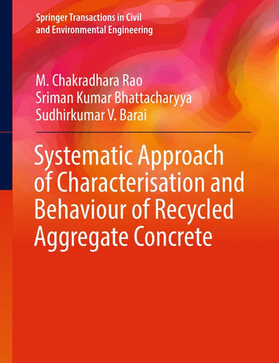 Systematic Approach of Characterisation and Behaviour of Recycled Aggregate Concrete (Springer Transactions in Civil and Environmental Engineering)