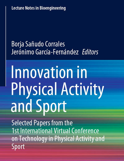 Innovation in Physical Activity and Sport: Selected Papers from the 1st International Virtual Conference on Technology in Physical Activity and Sport (Lecture Notes in Bioengineering)
