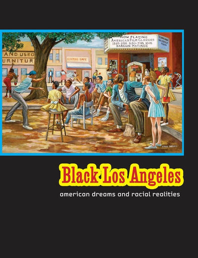Black Los Angeles: American Dreams and Racial Realities
