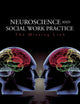 Neuroscience and Social Work Practice: The Missing Link