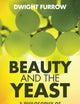 Beauty and the Yeast: A Philosophy of Wine, Life, and Love