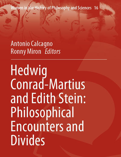 Hedwig Conrad-Martius and Edith Stein: Philosophical Encounters and Divides (Women in the History of Philosophy and Sciences)