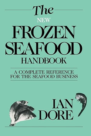 The New Frozen Seafood Handbook: A Complete Reference for the Seafood Business (Osprey Seafood Handbooks)