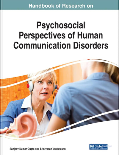 Handbook of Research on Psychosocial Perspectives of Human Communication Disorders (Advances in Psychology, Mental Health, and Behavioral Studies)