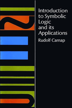 Introduction to Symbolic Logic and Its Applications