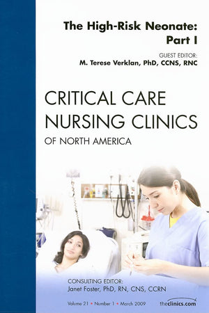 The High-Risk Neonate: Part I, An Issue of Critical Care Nursing Clinics (Volume 21-1) (The Clinics: Nursing, Volume 21-1)