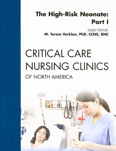 The High-Risk Neonate: Part I, An Issue of Critical Care Nursing Clinics (Volume 21-1) (The Clinics: Nursing, Volume 21-1)