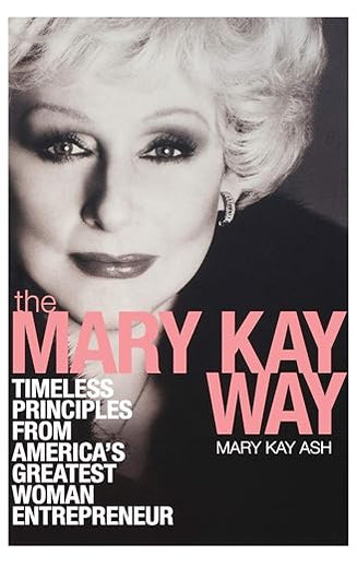 The Mary Kay Way: Timeless Principles from America's Greatest Woman Entrepreneur