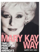 The Mary Kay Way: Timeless Principles from America's Greatest Woman Entrepreneur