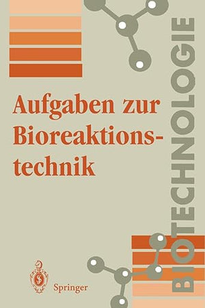 Aufgaben zur Bioreaktionstechnik: Für Studenten der Biotechnologie, der Lebensmitteltechnik, des Wasserwesens, der Abwasser- und Umwelttechnik (German Edition)