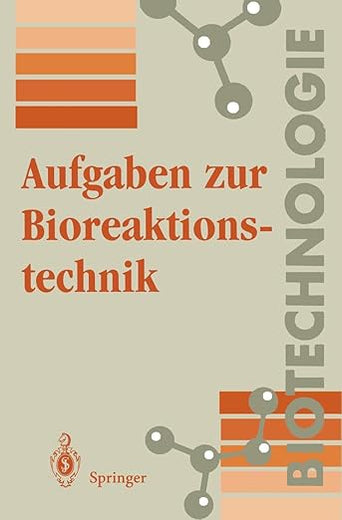 Aufgaben zur Bioreaktionstechnik: Für Studenten der Biotechnologie, der Lebensmitteltechnik, des Wasserwesens, der Abwasser- und Umwelttechnik (German Edition)