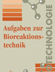 Aufgaben zur Bioreaktionstechnik: Für Studenten der Biotechnologie, der Lebensmitteltechnik, des Wasserwesens, der Abwasser- und Umwelttechnik (German Edition)