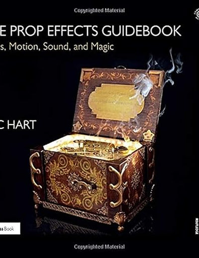 The Prop Effects Guidebook: Lights, Motion, Sound, and Magic
