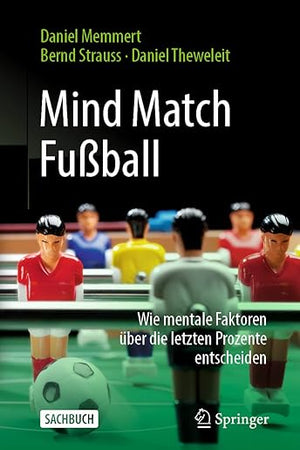 Mind Match Fußball: Wie mentale Faktoren über die letzten Prozente entscheiden (German Edition)