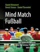 Mind Match Fußball: Wie mentale Faktoren über die letzten Prozente entscheiden (German Edition)