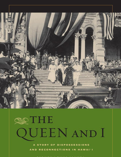Queen and I: A Story of Dispossessions and Reconnections in Hawai'i