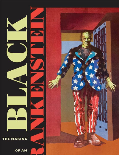 Black Frankenstein: The Making of an American Metaphor (America and the Long 19th Century, 22)