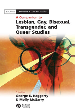 A Companion to Lesbian, Gay, Bisexual, Transgender, and Queer Studies (Blackwell Companions in Cultural Studies)