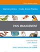 Pain Management, An Issue of Veterinary Clinics of North America: Exotic Animal Practice (The Clinics: Veterinary Medicine, Volume 26-1)