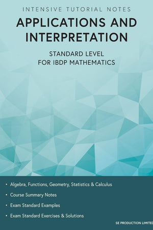 Intensive Tutorial Notes - Applications and Interpretation Standard Level for IBDP Mathematics