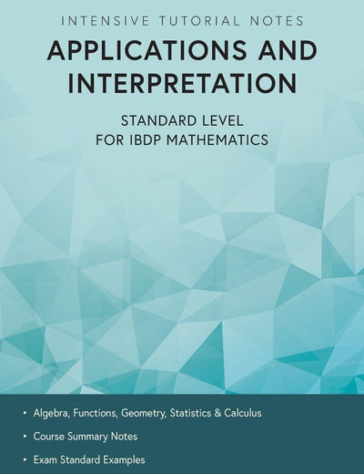 Intensive Tutorial Notes - Applications and Interpretation Standard Level for IBDP Mathematics
