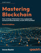 Mastering Blockchain: Inner workings of blockchain, from cryptography and decentralized identities, to DeFi, NFTs and Web3, 4th Edition