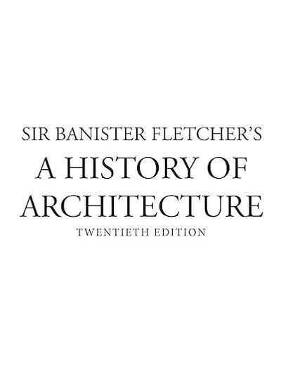 Sir Banister Fletcher's A History of Architecture. ( Twentieth Edition )