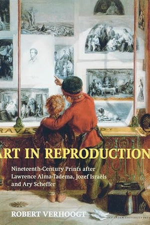 Art in Reproduction: Nineteenth-Century Prints After Lawrence Alma-Tadema, Jozef Israels and Ary Scheffer