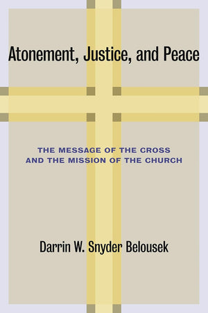Atonement, Justice, and Peace: The Message of the Cross and the Mission of the Church