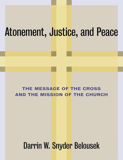 Atonement, Justice, and Peace: The Message of the Cross and the Mission of the Church
