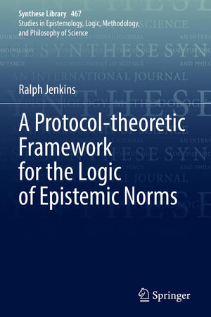 A Protocol-theoretic Framework for the Logic of Epistemic Norms (Synthese Library)