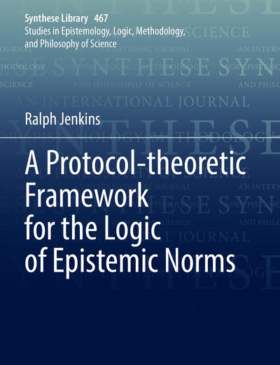 A Protocol-theoretic Framework for the Logic of Epistemic Norms (Synthese Library)