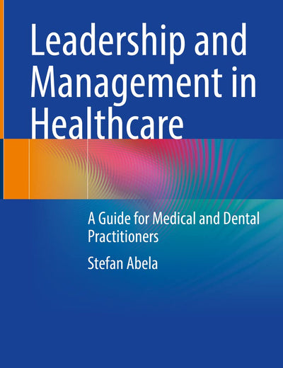 Leadership and Management in Healthcare: A Guide for Medical and Dental Practitioners