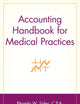 Accounting Handbook for Medical Practices (Wiley Healthcare Accounting and Finance)