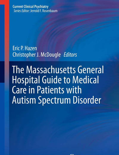 The Massachusetts General Hospital Guide to Medical Care in Patients with Autism Spectrum Disorder (Current Clinical Psychiatry)