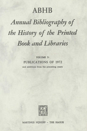 ABHB Annual Bibliography of the History of the Printed Book and Libraries: Volume 3: Publications of 1972 and additions from the preceding years