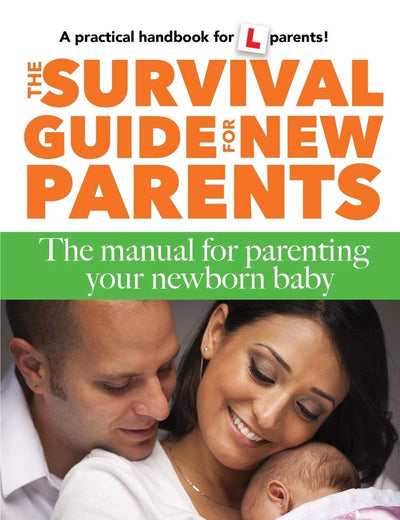 The Survival Guide for New Parents: The Manual for Parenting Your Newborn Baby