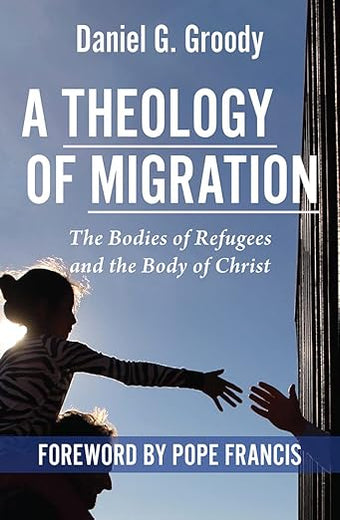 A Theology of Migration: The Bodies of Refugees and the Body of Christ