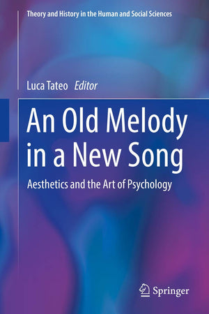 An Old Melody in a New Song: Aesthetics and the Art of Psychology (Theory and History in the Human and Social Sciences)