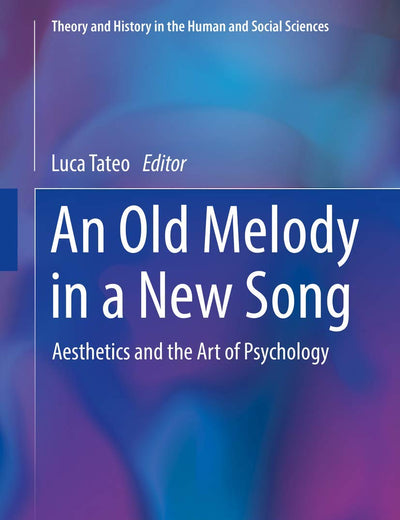 An Old Melody in a New Song: Aesthetics and the Art of Psychology (Theory and History in the Human and Social Sciences)