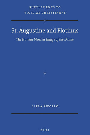St. Augustine and Plotinus: the Human Mind as Image of the Divine (Vigiliae Christianae, Supplements, 151)