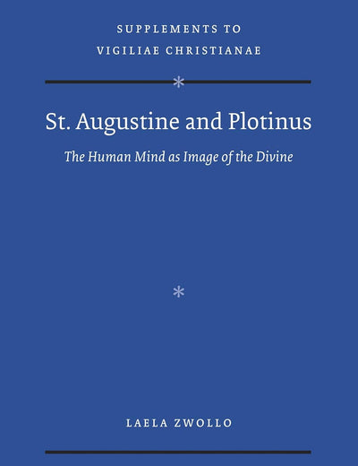 St. Augustine and Plotinus: the Human Mind as Image of the Divine (Vigiliae Christianae, Supplements, 151)