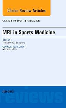 MRI in Sports Medicine, An Issue of Clinics in Sports Medicine (Volume 32-3) (The Clinics: Orthopedics, Volume 32-3)