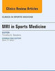 MRI in Sports Medicine, An Issue of Clinics in Sports Medicine (Volume 32-3) (The Clinics: Orthopedics, Volume 32-3)