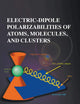 Electric-Dipole Polarizabilities Of Atoms, Molecules, And Clusters