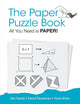 Paper Puzzle Book, The: All You Need Is Paper!