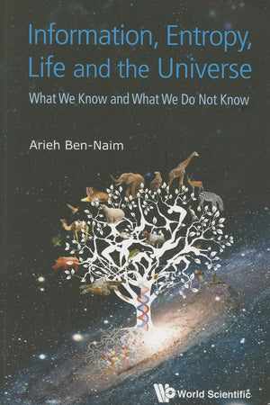 Information, Entropy, Life And The Universe: What We Know And What We Do Not Know